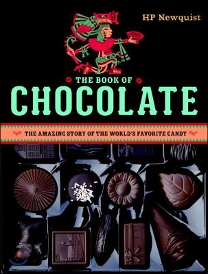 The Book of Chocolate: The Amazing Story of the World&#39;s Favorite Candy