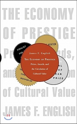 Economy of Prestige: Prizes, Awards, and the Circulation of Cultural Value