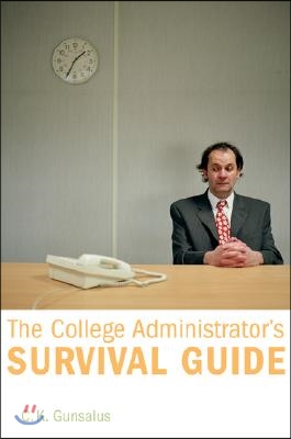 The College Administrator&#39;s Survival Guide