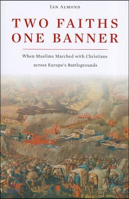 Two Faiths, One Banner: When Muslims Marched with Christians Across Europe's Battlegrounds