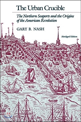 Urban Crucible: The Northern Seaports and the Origins of the American Revolution