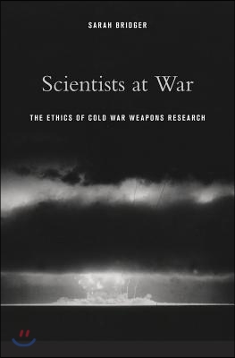 Scientists at War: The Ethics of Cold War Weapons Research