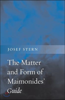 The Matter and Form of Maimonides&#39; Guide