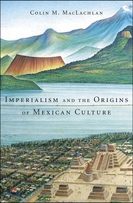 Imperialism and the Origins of Mexican Culture