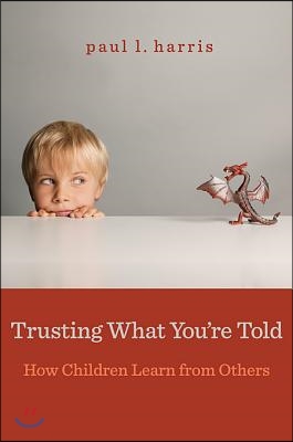 Trusting What You&#39;re Told: How Children Learn from Others