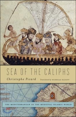 Sea of the Caliphs: The Mediterranean in the Medieval Islamic World