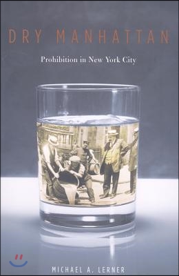 Dry Manhattan: Prohibition in New York City