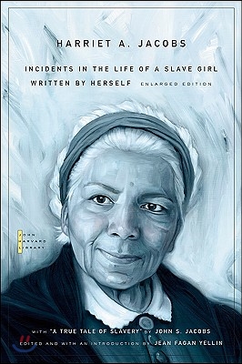 Incidents in the Life of a Slave Girl: Written by Herself, with "A True Tale of Slavery" by John S. Jacobs