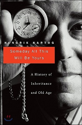 Someday All This Will Be Yours: A History of Inheritance and Old Age