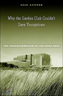 Why the Garden Club Couldn&#39;t Save Youngstown: The Transformation of the Rust Belt