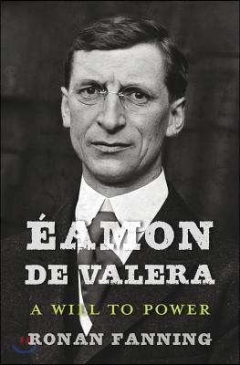 Eamon de Valera: A Will to Power