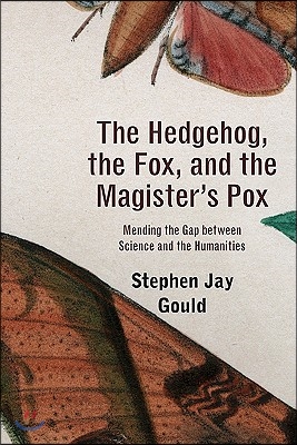 The Hedgehog, the Fox, and the Magister's Pox: Mending the Gap Between Science and the Humanities