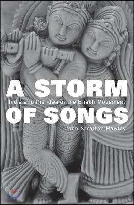 A Storm of Songs: India and the Idea of the Bhakti Movement