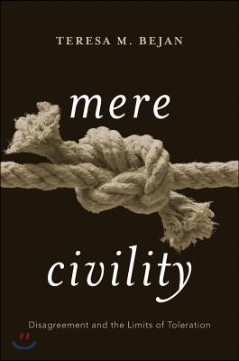 Mere Civility: Disagreement and the Limits of Toleration