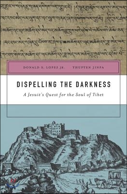 Dispelling the Darkness: A Jesuit&#39;s Quest for the Soul of Tibet