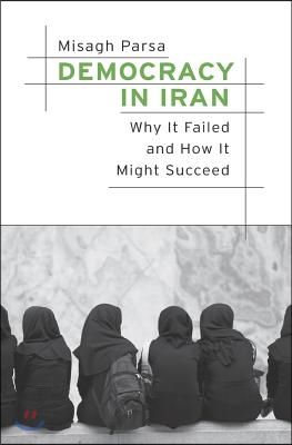 Democracy in Iran: Why It Failed and How It Might Succeed