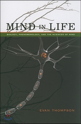 Mind in Life: Biology, Phenomenology, and the Sciences of Mind