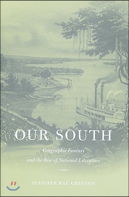 Our South: Geographic Fantasy and the Rise of National Literature