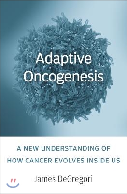 Adaptive Oncogenesis: A New Understanding of How Cancer Evolves Inside Us