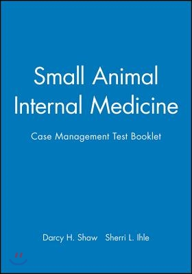 Small Animal Internal Medicine: Case Management Test Booklet