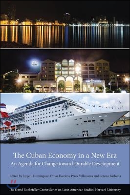 The Cuban Economy in a New Era: An Agenda for Change Toward Durable Development