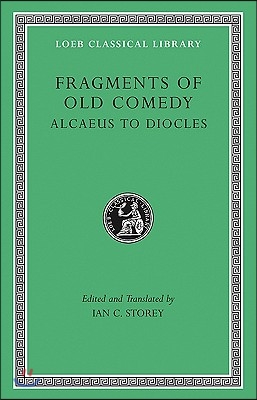 Fragments of Old Comedy, Volume I: Alcaeus to Diocles