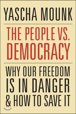 The People vs. Democracy: Why Our Freedom Is in Danger and How to Save It