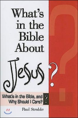 What's in the Bible about Jesus?: What's in the Bible and Why Should I Care?