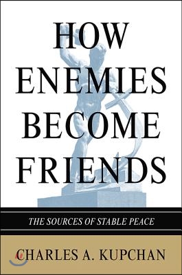 How Enemies Become Friends: The Sources of Stable Peace