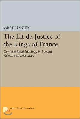 The Lit de Justice of the Kings of France: Constitutional Ideology in Legend, Ritual, and Discourse