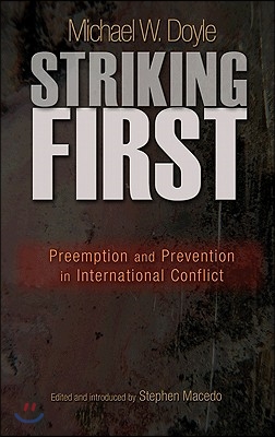 Striking First: Preemption and Prevention in International Conflict: Preemption and Prevention in International Conflict