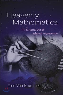 Heavenly Mathematics: The Forgotten Art of Spherical Trigonometry