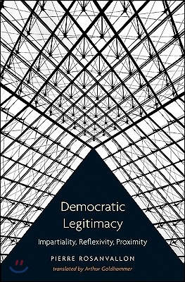 Democratic Legitimacy: Impartiality, Reflexivity, Proximity