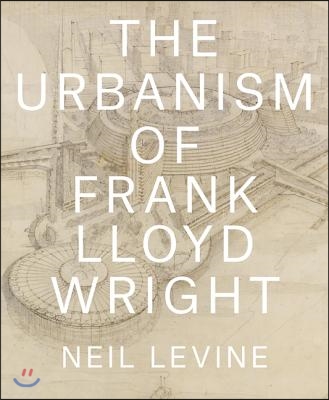 The Urbanism of Frank Lloyd Wright