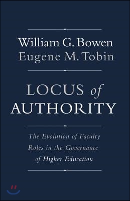 Locus of Authority: The Evolution of Faculty Roles in the Governance of Higher Education