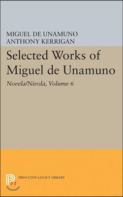 Selected Works of Miguel de Unamuno, Volume 6: Novela/Nivola