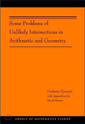 Some Problems of Unlikely Intersections in Arithmetic and Geometry (Am-181)