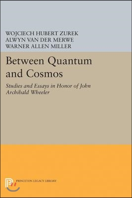 Between Quantum and Cosmos: Studies and Essays in Honor of John Archibald Wheeler