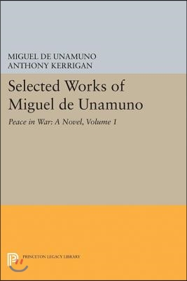 Selected Works of Miguel de Unamuno, Volume 1: Peace in War: A Novel