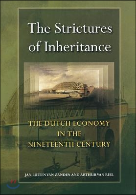 The Strictures of Inheritance: The Dutch Economy in the Nineteenth Century