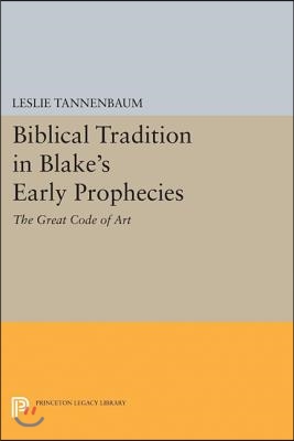 Biblical Tradition in Blake&#39;s Early Prophecies: The Great Code of Art