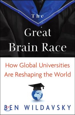 The Great Brain Race: How Global Universities Are Reshaping the World