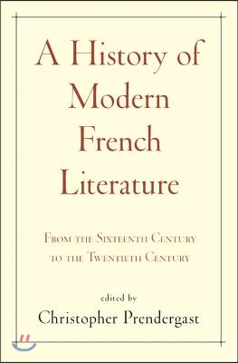 A History of Modern French Literature: From the Sixteenth Century to the Twentieth Century