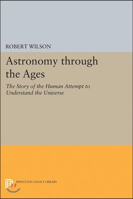 Astronomy Through the Ages: The Story of the Human Attempt to Understand the Universe