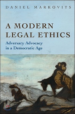 A Modern Legal Ethics: Adversary Advocacy in a Democratic Age