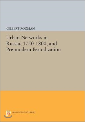 Urban Networks in Russia, 1750-1800, and Pre-modern Periodization