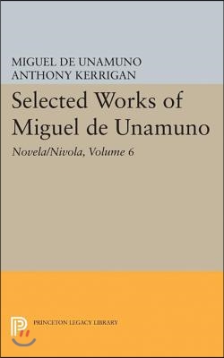 Selected Works of Miguel de Unamuno, Volume 6: Novela/Nivola