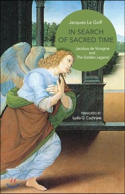 In Search of Sacred Time: Jacobus de Voragine and the Golden Legend