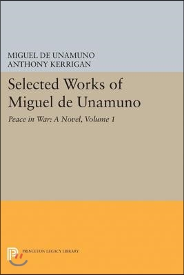 Selected Works of Miguel de Unamuno, Volume 1: Peace in War: A Novel