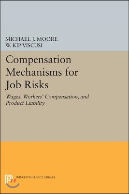 Compensation Mechanisms for Job Risks: Wages, Workers&#39; Compensation, and Product Liability